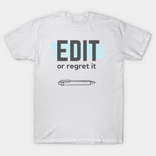 Edit or Regret It T-Shirt